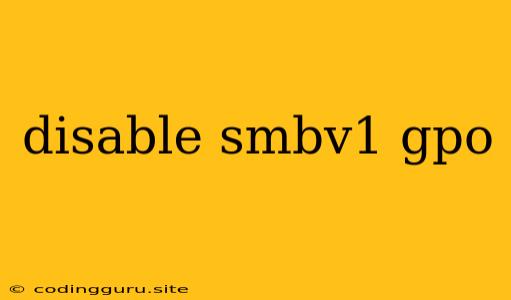 Disable Smbv1 Gpo