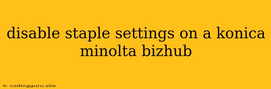 Disable Staple Settings On A Konica Minolta Bizhub