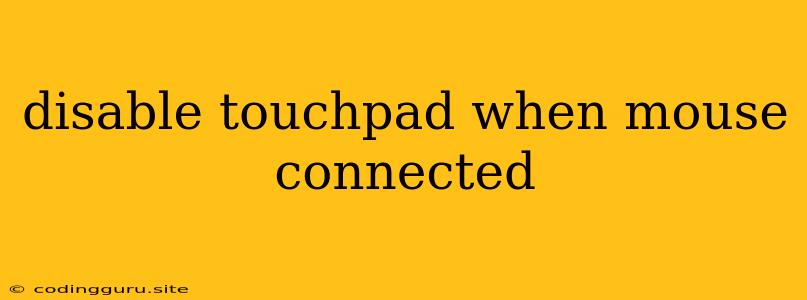 Disable Touchpad When Mouse Connected