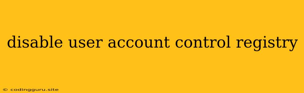 Disable User Account Control Registry