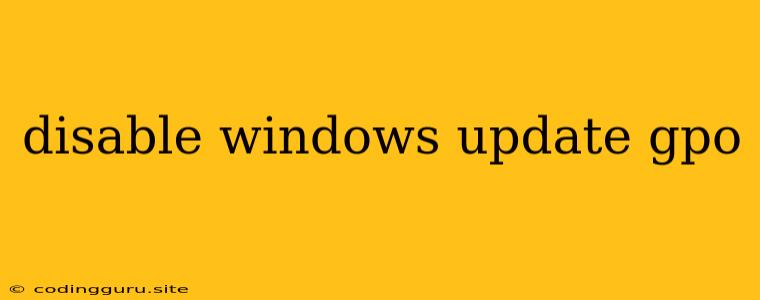 Disable Windows Update Gpo