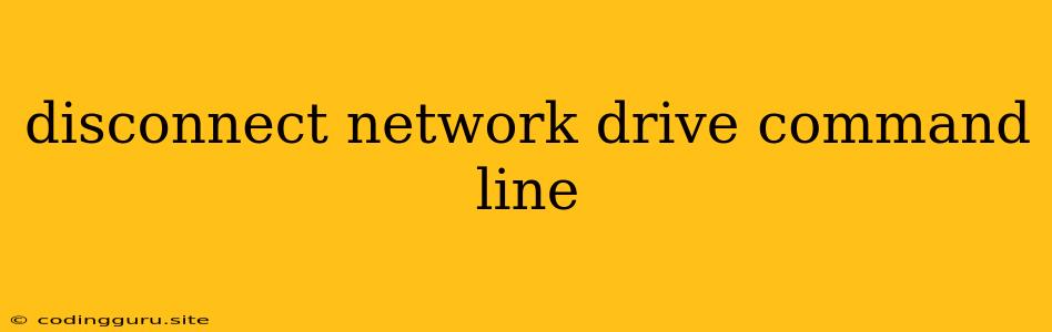 Disconnect Network Drive Command Line