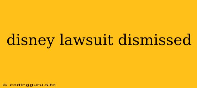 Disney Lawsuit Dismissed