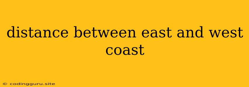 Distance Between East And West Coast