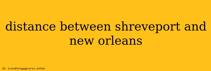 Distance Between Shreveport And New Orleans