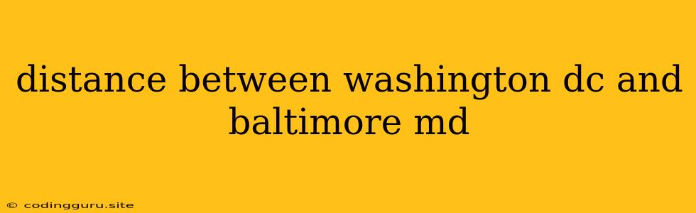 Distance Between Washington Dc And Baltimore Md