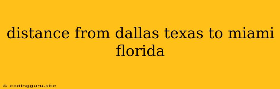 Distance From Dallas Texas To Miami Florida