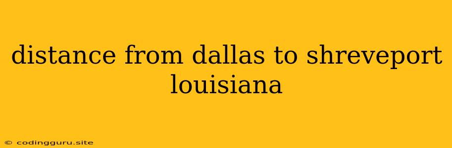 Distance From Dallas To Shreveport Louisiana