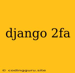 Django 2fa