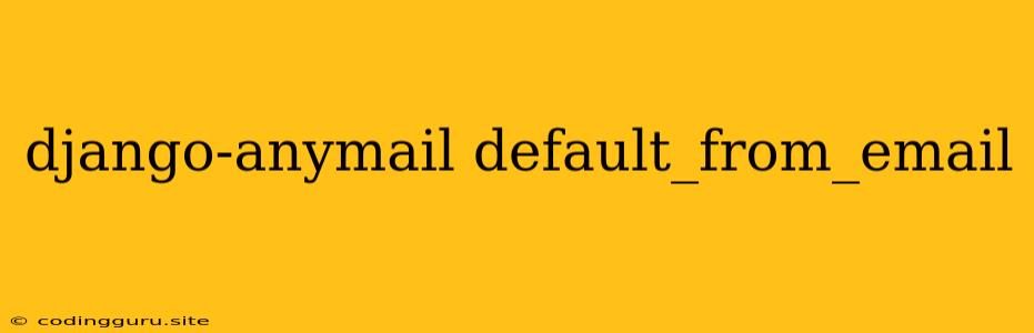 Django-anymail Default_from_email