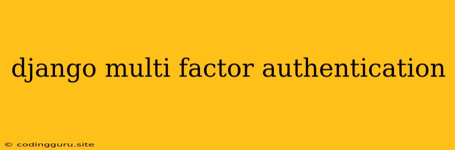 Django Multi Factor Authentication