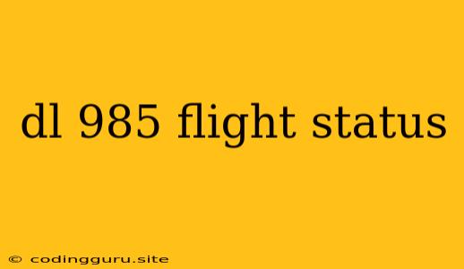 Dl 985 Flight Status