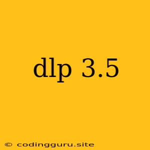 Dlp 3.5