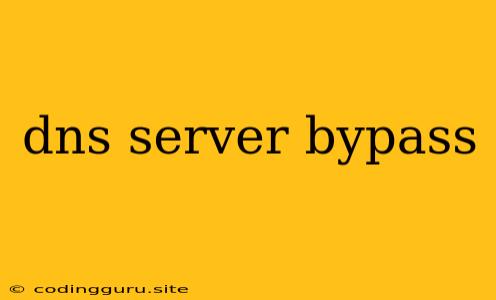 Dns Server Bypass