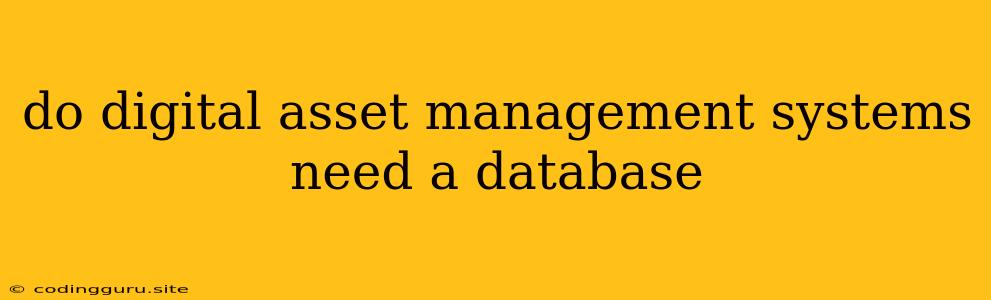 Do Digital Asset Management Systems Need A Database