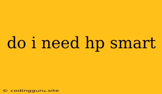 Do I Need Hp Smart