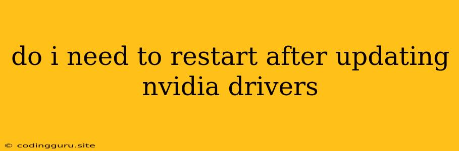 Do I Need To Restart After Updating Nvidia Drivers