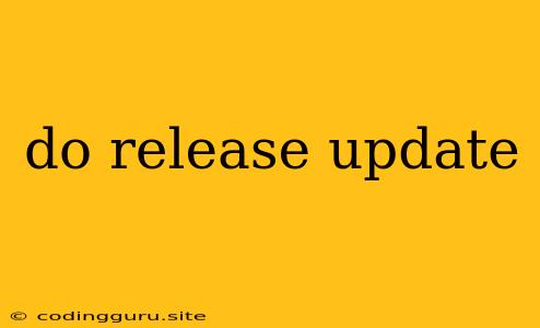 Do Release Update