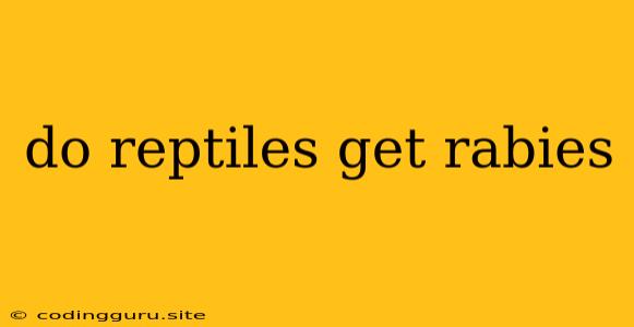 Do Reptiles Get Rabies