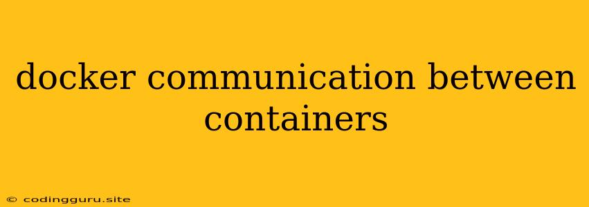 Docker Communication Between Containers