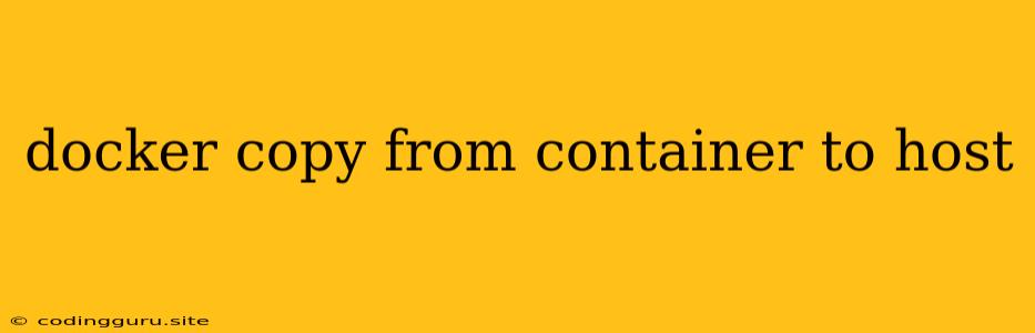 Docker Copy From Container To Host