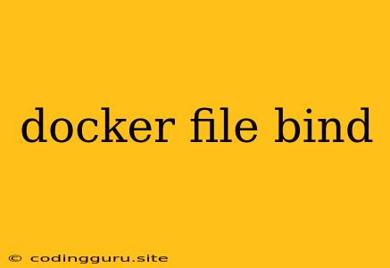 Docker File Bind