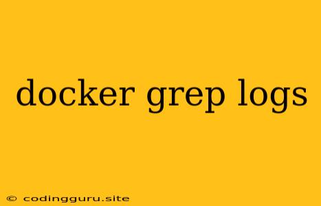 Docker Grep Logs