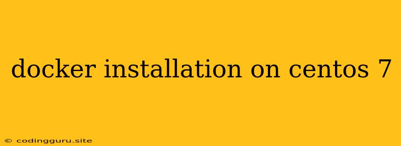 Docker Installation On Centos 7
