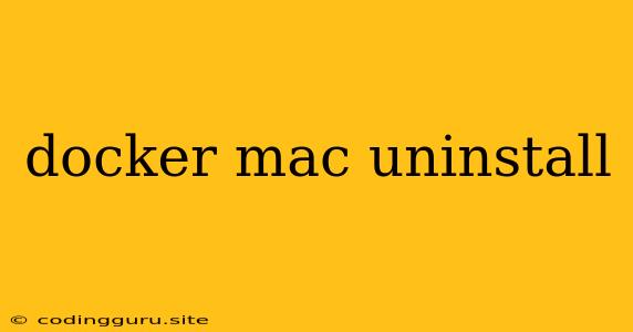 Docker Mac Uninstall