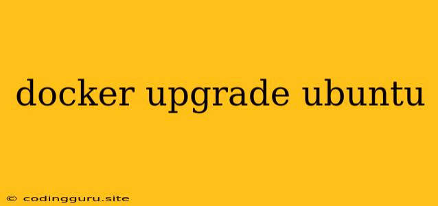 Docker Upgrade Ubuntu