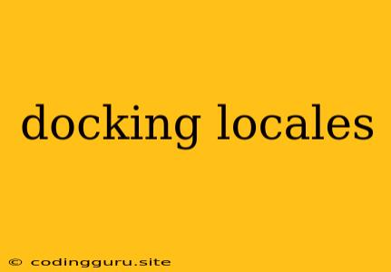 Docking Locales