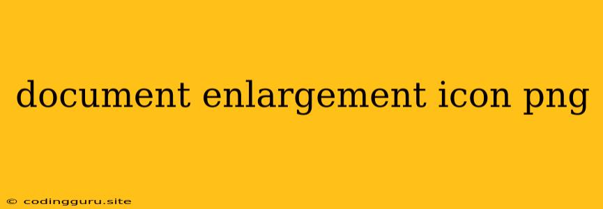 Document Enlargement Icon Png