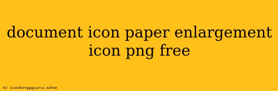 Document Icon Paper Enlargement Icon Png Free