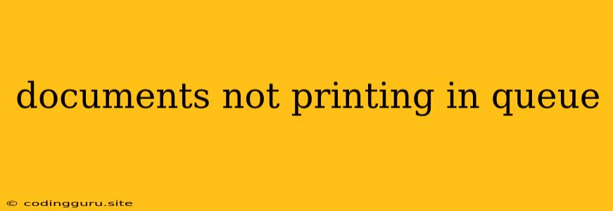 Documents Not Printing In Queue