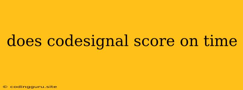 Does Codesignal Score On Time