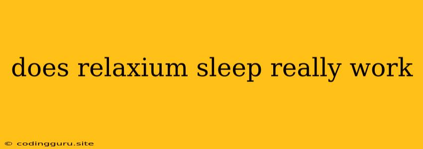 Does Relaxium Sleep Really Work