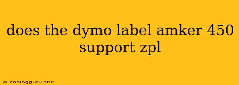 Does The Dymo Label Amker 450 Support Zpl