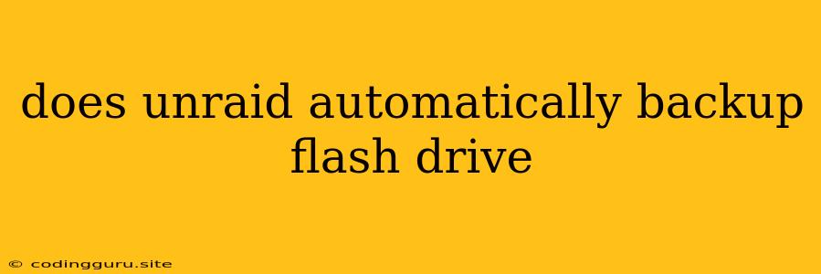 Does Unraid Automatically Backup Flash Drive