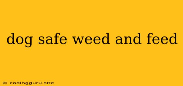 Dog Safe Weed And Feed