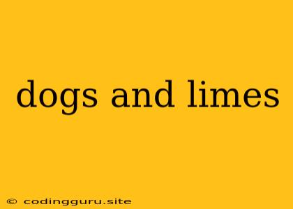 Dogs And Limes