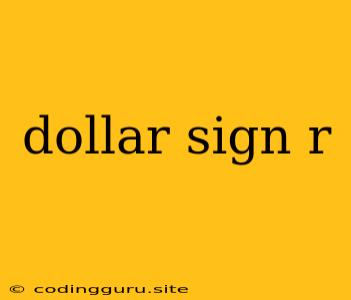 Dollar Sign R