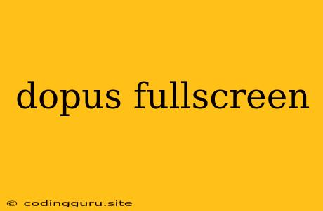 Dopus Fullscreen