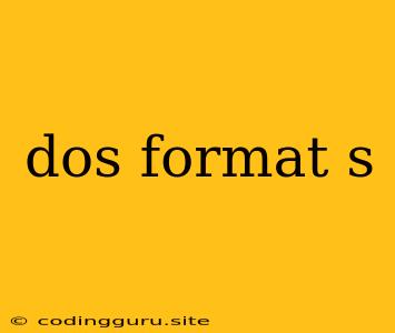 Dos Format S