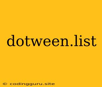 Dotween.list