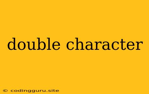 Double Character