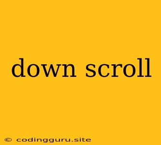 Down Scroll