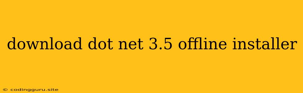 Download Dot Net 3.5 Offline Installer