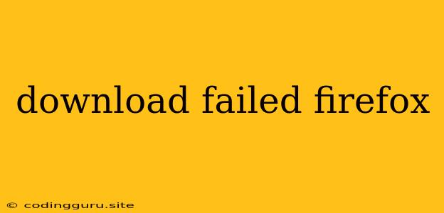 Download Failed Firefox