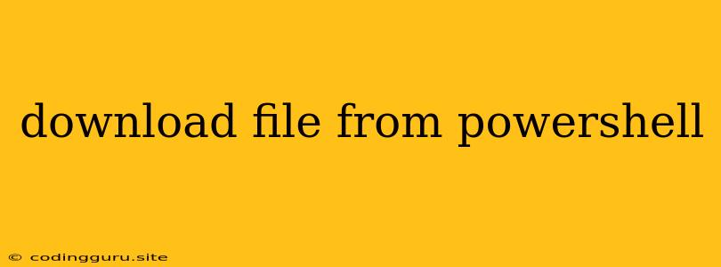 Download File From Powershell