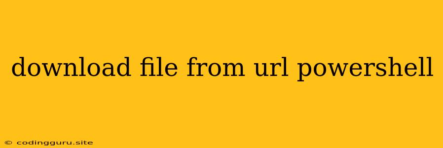 Download File From Url Powershell